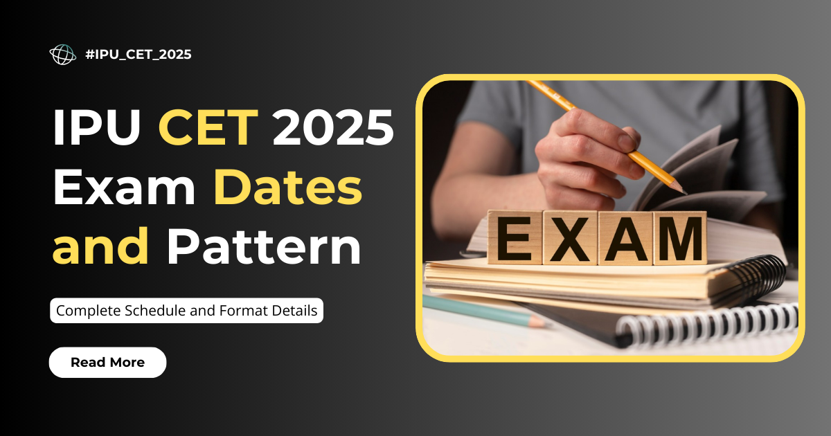 IPU CET 2025 Exam Dates and Pattern: Complete Schedule and Format Details